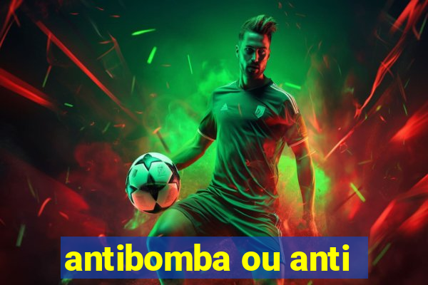 antibomba ou anti-bomba